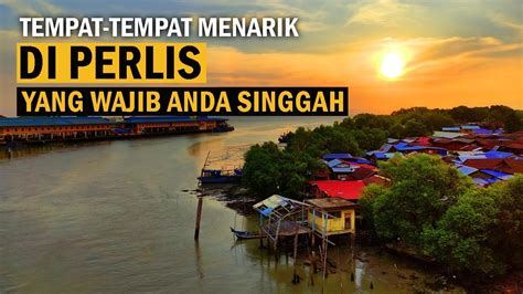 TEMPAT TEMPAT MENARIK DI PERLIS YANG WAJIB ANDA SINGGAH