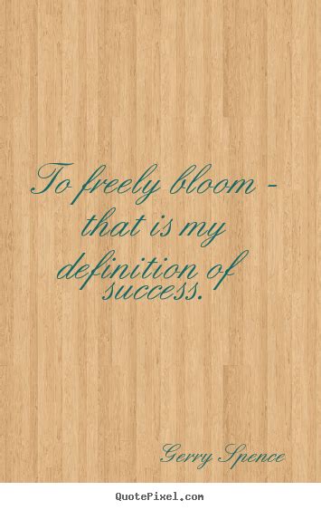 Create Picture Quote About Success To Freely Bloom That Is My