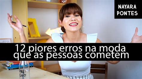 Piores Erros Na Moda Que As Pessoas Cometem Nayara Pontes Youtube