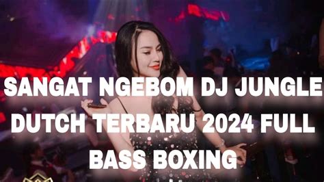 Sangat Ngebom Dj Jungle Dutch Terbaru Full Bass Boxing Jungle