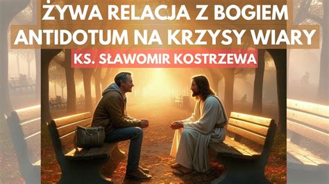 Żywa relacja z Bogiem antidotum na kryzysy wiary ks Sławomir