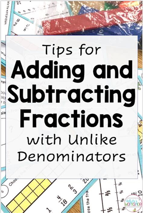 Tips For Adding And Subtracting Fractions With Unlike Denominators