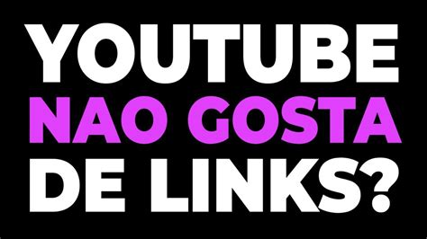 Proibido Colocar Links Na Descrição Do Vídeo No Youtube Youtube