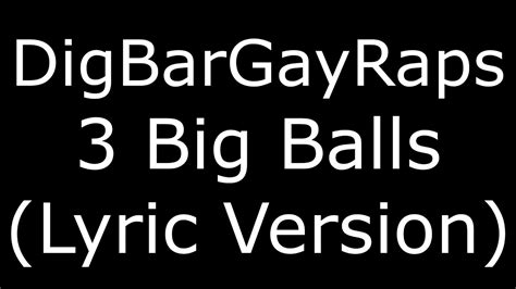 Digbargayraps 3 Big Balls Lyric Version Youtube