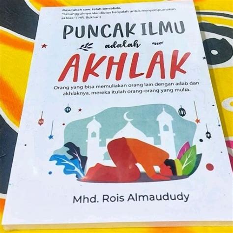 Jual Buku Puncak Ilmu Adalah Akhlak Mhd Rois Almaududy Shopee Indonesia