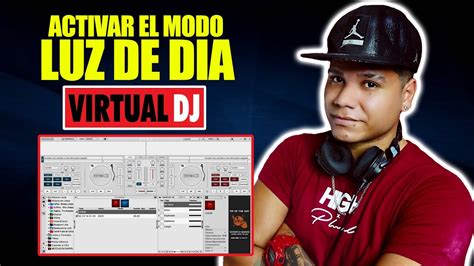 Activar El Modo Luz De Dia En Virtual Dj Djdarrelelapoderado