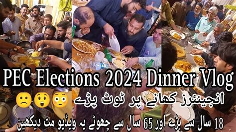 Pec Elections 2024 Dinner Vlog Engineers Khane Pe Toot Pare Agent Abbas Vlogs Pecelections