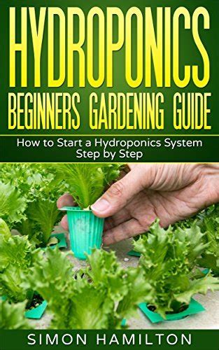 Hydroponics Beginners Gardening Guide How To Start A Hydroponics Growing System Step By Step By