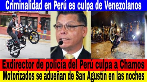 Noticias de Venezuela Hoy Exdirector de policía del Perú culpa a