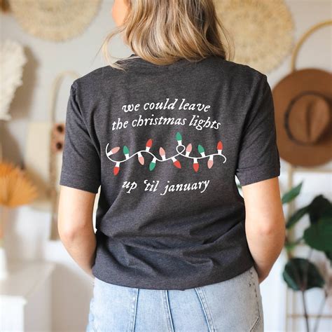 We Can Leave The Christmas Lights Up Til January Shirt Etsy Uk