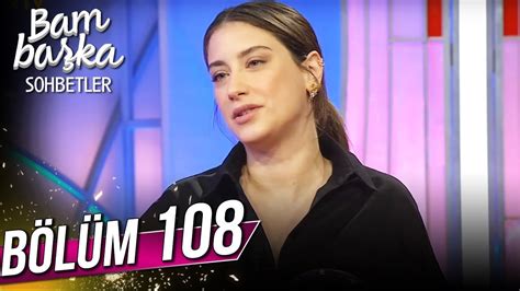 Bambaşka Sohbetler 108 Bölüm Hazal Kaya BambaskaSohbetler YouTube