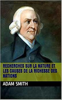 Recherches Sur La Nature Et Les Causes De La Richesse Des Nations