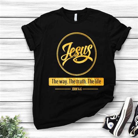 Jesus The Way The Truth The Life John 14 6 Shirt Hoodie Sweater Longsleeve T Shirt