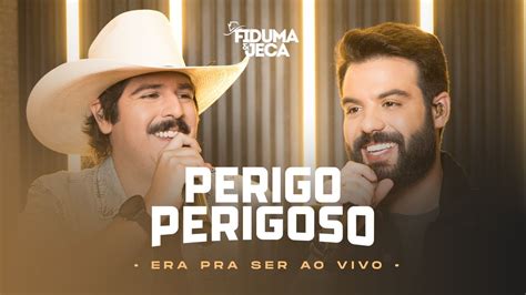 Perigo Perigoso Fiduma E Jeca Era Pra Ser Ao Vivo Youtube