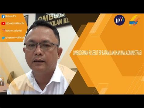 Ombudsman Ri Sebut Bp Batam Lakukan Maladministrasi Youtube