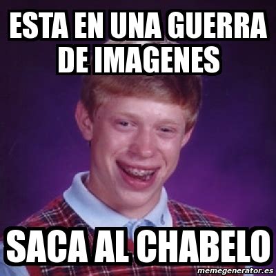 Meme Bad Luck Brian Esta En Una Guerra De Imagenes Saca Al Chabelo