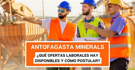 Antofagasta Minerals Qué ofertas laborales hay disponibles y cómo