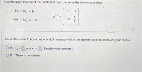 Solved Use The Given Inverse Of The Coefficient Matrix To Chegg