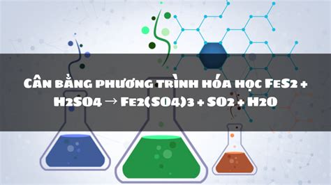 Cân bằng phương trình hóa học FeS2 H2SO4 Fe2 SO4 3 SO2 H2O