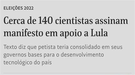 ELEIÇÕES 2022 Cerca de 140 cientistas assinam manifesto em apoio a Lula