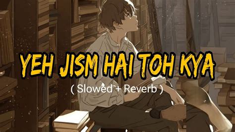 Yeh Jism Hai Toh Kya Slowed Reverb Ali Azmat Jism 2 VT LoFi