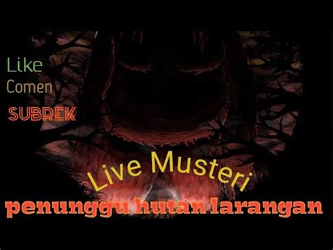 Live Misteri Hutan Larangan Youtube