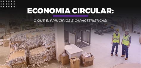 Economia Circular O Que É Princípios e Características