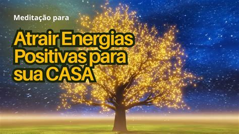 Medita O Guiada Para Atrair Energias Positivas Para Sua Casa Youtube