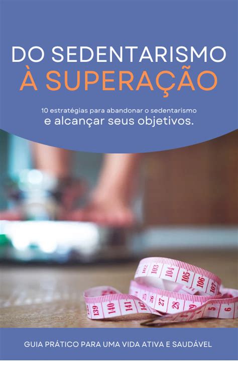 Do sedentarismo à superação 10 estratégias para abandonar o