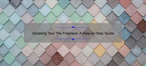 Updating Your Tile Fireplace A Step By Step Guide Cozy By The Fire