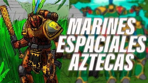 Creé un capitulo de Marines Espaciales Azteca con miniatura y todo