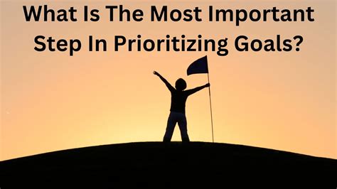 What Is The Most Important Step In Prioritizing Goals 6 Steps To Do It