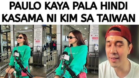 Kim Chiu Nasa Taiwan Na Nagsalita Bakit Hindi Kasama Si Paulo Youtube