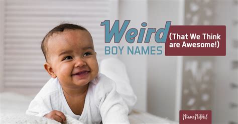 Weird Boy Names (That We Think are Awesome!) - Mama Natural