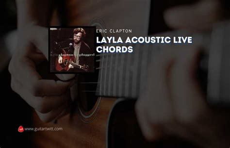 Layla Acoustic Live Chords By Eric Clapton Guitartwitt