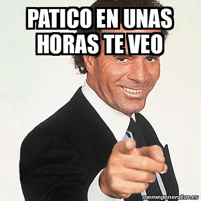 Meme Julio Iglesias Patico En Unas Horas Te Veo