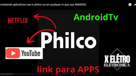 Instalando Aplicativos Nas Tvs Philco Ou Em Tvs Android Netflix E