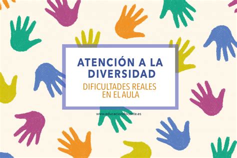 Atenci N A La Diversidad Dificultades Reales En El Aula Atencion A