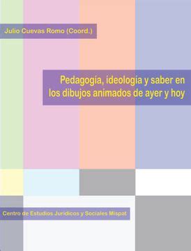 Libro Pedagog A Ideolog A Y Saber En Los Dibujos Animados De Ayer Y