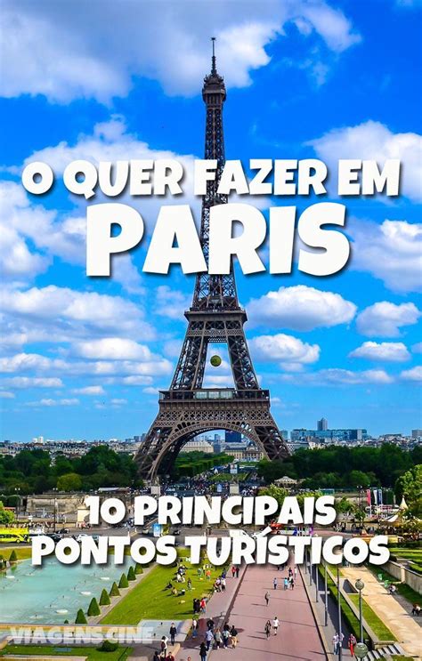 O Que Fazer Em Paris 10 Pontos Turísticos Saiba Quais São Os Principais E Mais Imperdíveis