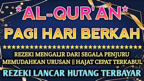 Al Qur An Pagi Hari Rezeki Mengalir Deras Panjang Umur Sehat Hati