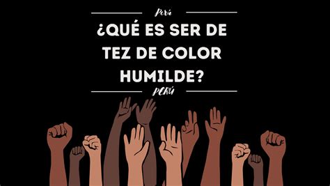 Qu Es Ser De Tez De Color Humilde En Per Requisitos Per