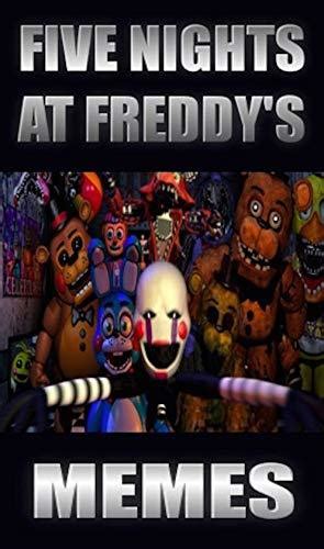 Memes Five Nights At Freddys The Funniest Funny Memes From The Fnaf Universe By Memes