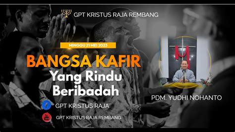 Ibadah Minggu Raya Bangsa Kafir Yang Rindu Beribadah Minggu 21 Mei