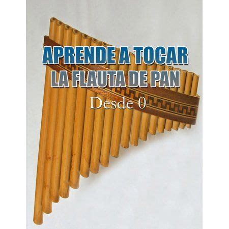 Aprende A Tocar La Flauta De Pan Desde Cero Paperback Walmart