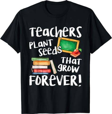 Teachers Plant Seeds That Grow Forever Cute T Shirt