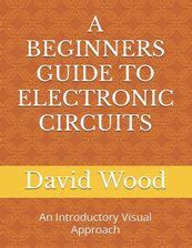 A Beginners Guide To Electronic Circuits An Introductory Visual