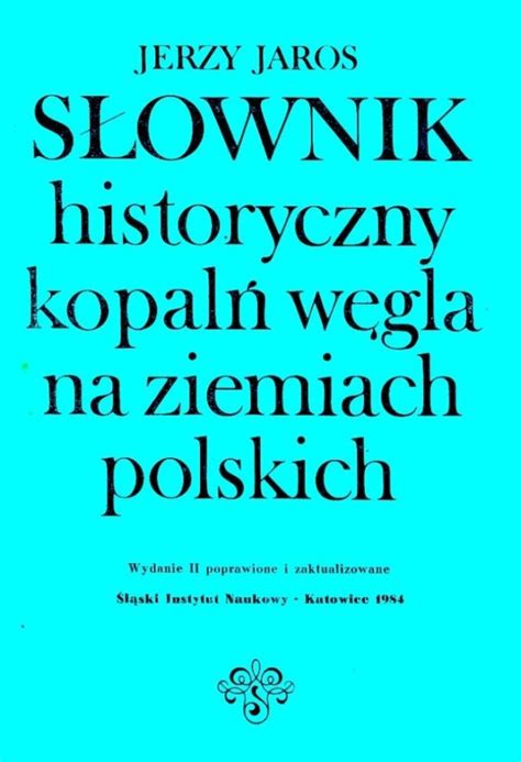 S Ownik Historyczny Kopal W Gla Na Ziemiach Polskich Wyd Ii