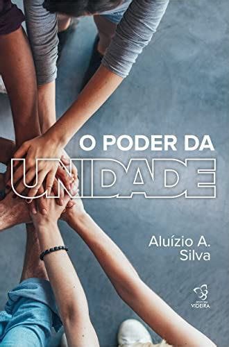 O Poder Da Unidade Ebook Resumo Ler Online E Pdf Por Silva Aluizio