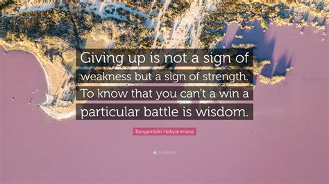 Bangambiki Habyarimana Quote “giving Up Is Not A Sign Of Weakness But